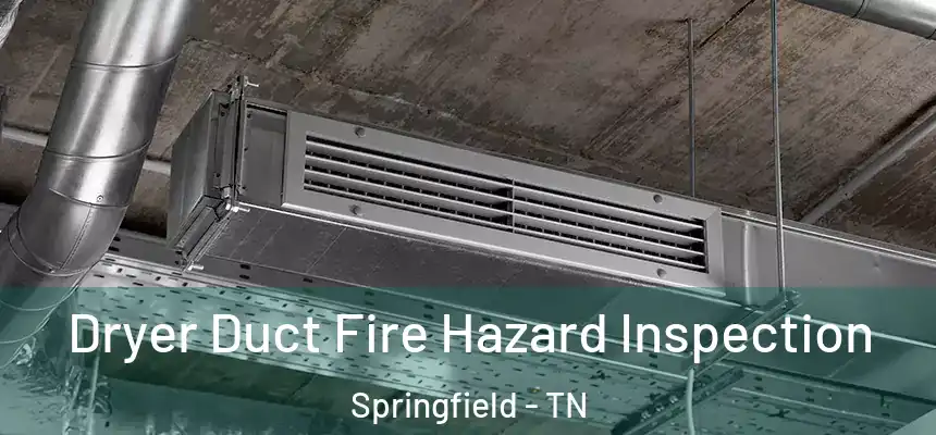Dryer Duct Fire Hazard Inspection Springfield - TN