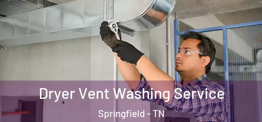 Dryer Vent Washing Service Springfield - TN