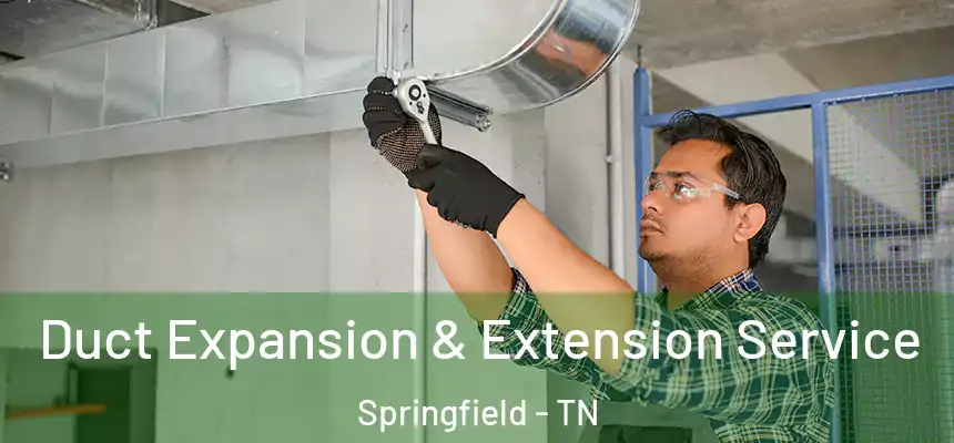 Duct Expansion & Extension Service Springfield - TN