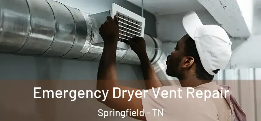 Emergency Dryer Vent Repair Springfield - TN