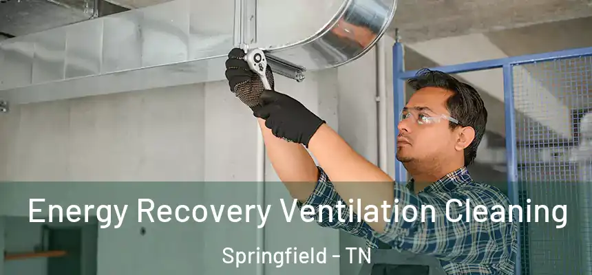  Energy Recovery Ventilation Cleaning Springfield - TN