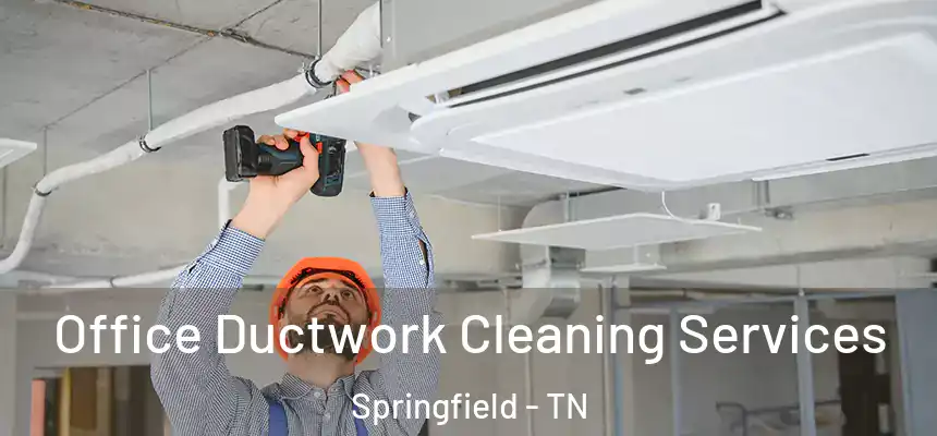  Office Ductwork Cleaning Services Springfield - TN