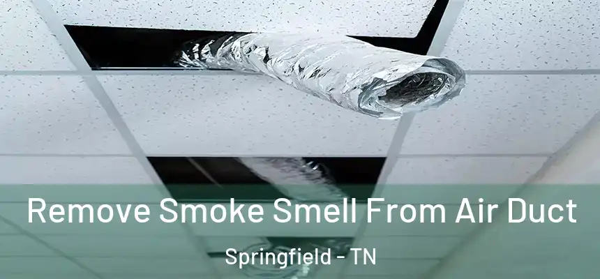 Remove Smoke Smell From Air Duct Springfield - TN