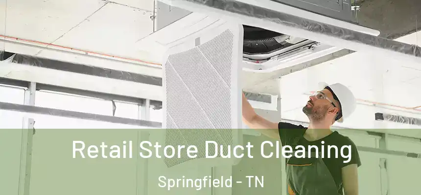 Retail Store Duct Cleaning Springfield - TN