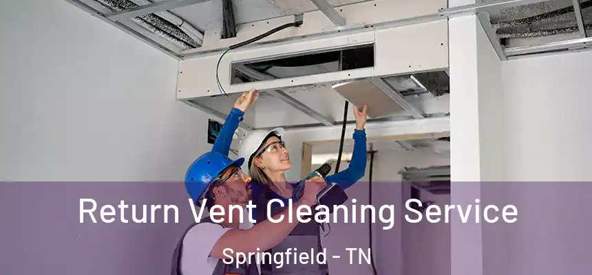 Return Vent Cleaning Service Springfield - TN