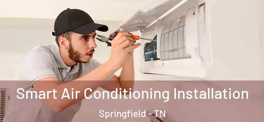  Smart Air Conditioning Installation Springfield - TN