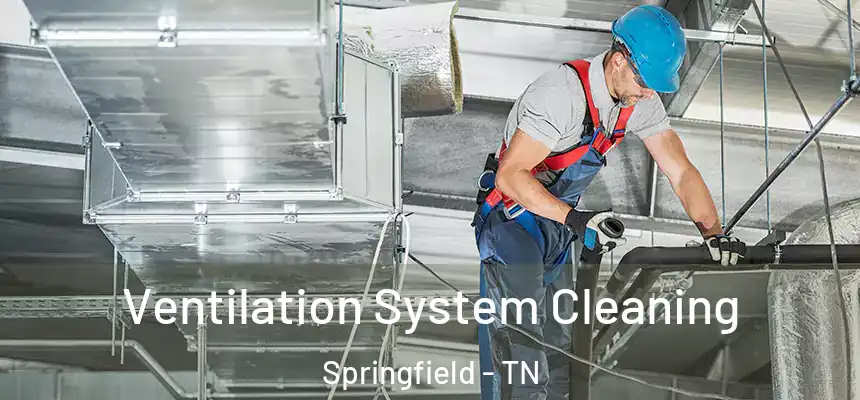  Ventilation System Cleaning Springfield - TN
