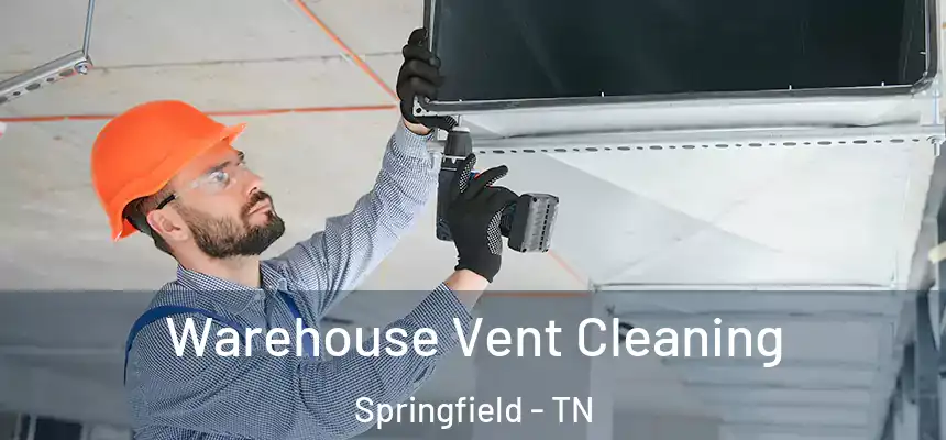  Warehouse Vent Cleaning Springfield - TN