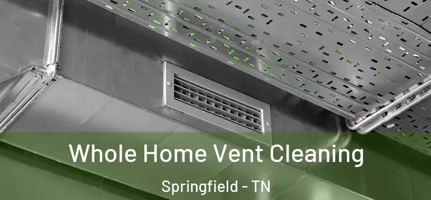  Whole Home Vent Cleaning Springfield - TN